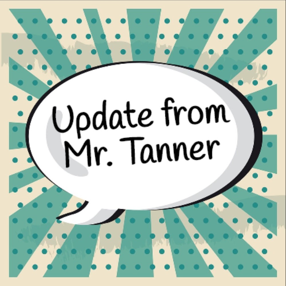 Update from Mr. Tanner
